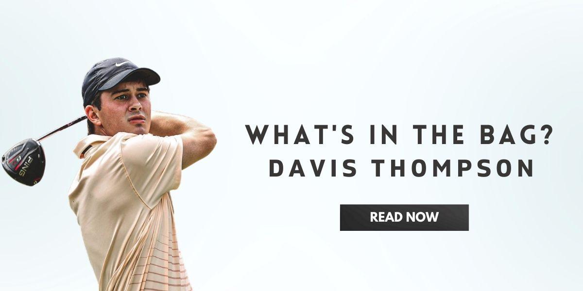 What’s in the bag Davis Thompson In India | golfedge  | India’s Favourite Online Golf Store  | golfedgeindia.com