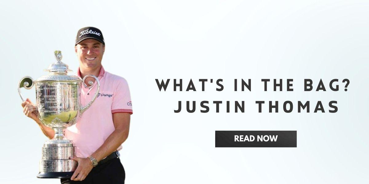 What’s In the Bag Of Justin Thomas In India | golfedge  | India’s Favourite Online Golf Store  | golfedgeindia.com