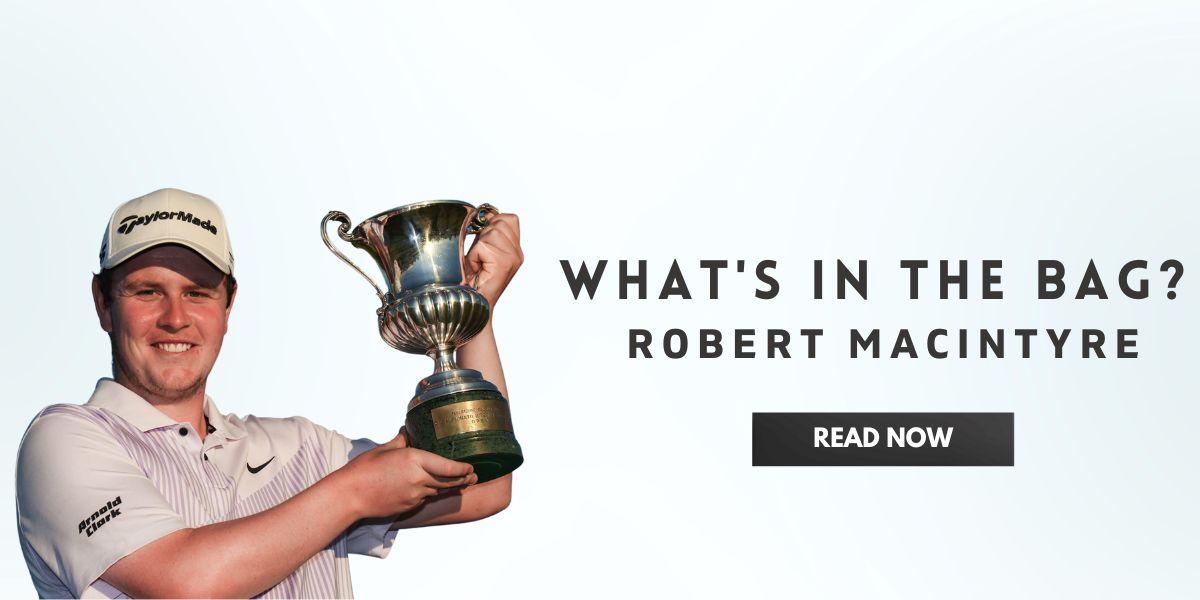 What’s In The Bag Robert MacIntyre In India | golfedge  | India’s Favourite Online Golf Store  | golfedgeindia.com