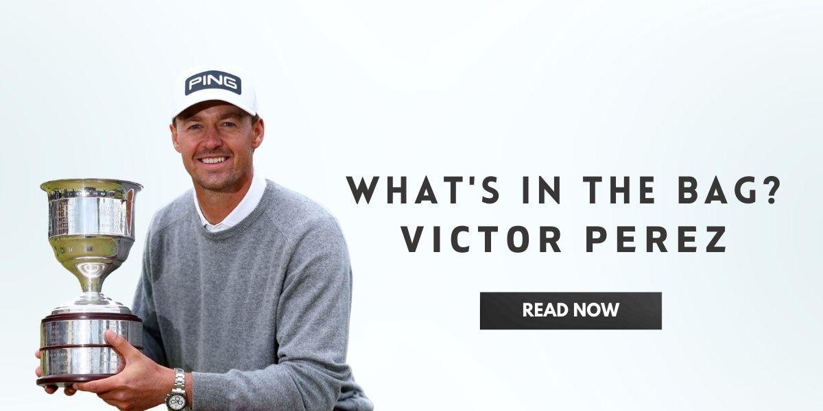What’s in the bag Victor Perez In India | golfedge  | India’s Favourite Online Golf Store  | golfedgeindia.com